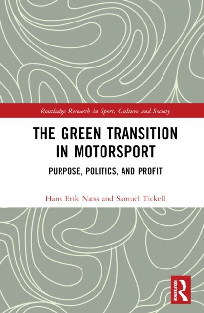 The Green Transition in Motorsport : Purpose, Politics, and Profit