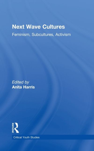 Next Wave Cultures : Feminism, Subcultures, Activism