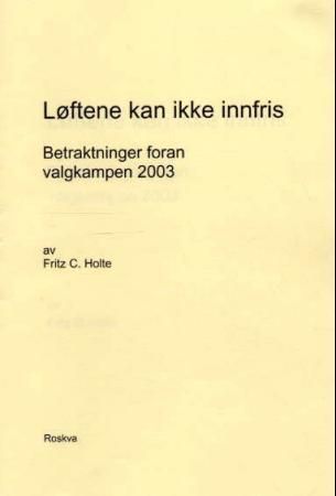 Løftene kan ikke innfris : betraktninger foran valgkampen 2003