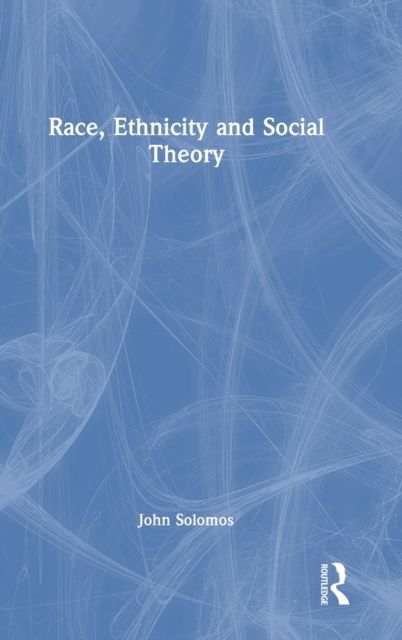 Race, Ethnicity and Social Theory