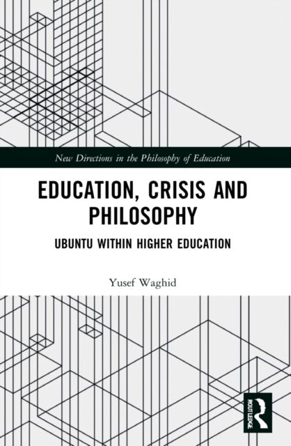 Education, Crisis and Philosophy : Ubuntu within Higher Education