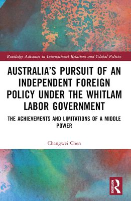 Australia’s Pursuit of an Independent Foreign Policy under the Whitlam Labor Government : The Achievements and Limitations of a Middle Power
