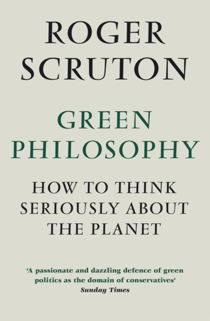 Green philosophy : how to think seriously about the planet