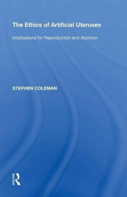 The Ethics of Artificial Uteruses : Implications for Reproduction and Abortion