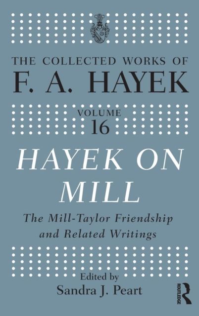 Hayek On Mill : The Mill-Taylor Friendship and Related Writings