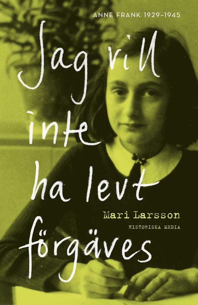 Jag vill inte ha levt förgäves : Anne Frank 1929-1945