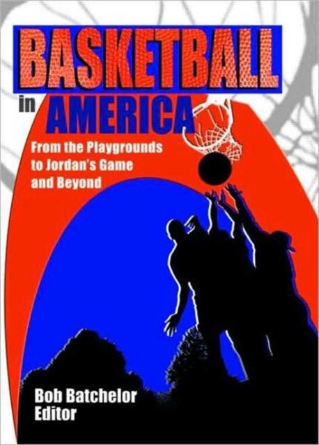 Forsidebilde av Basketball in America : From the Playgrounds to Jordan's Game and Beyond