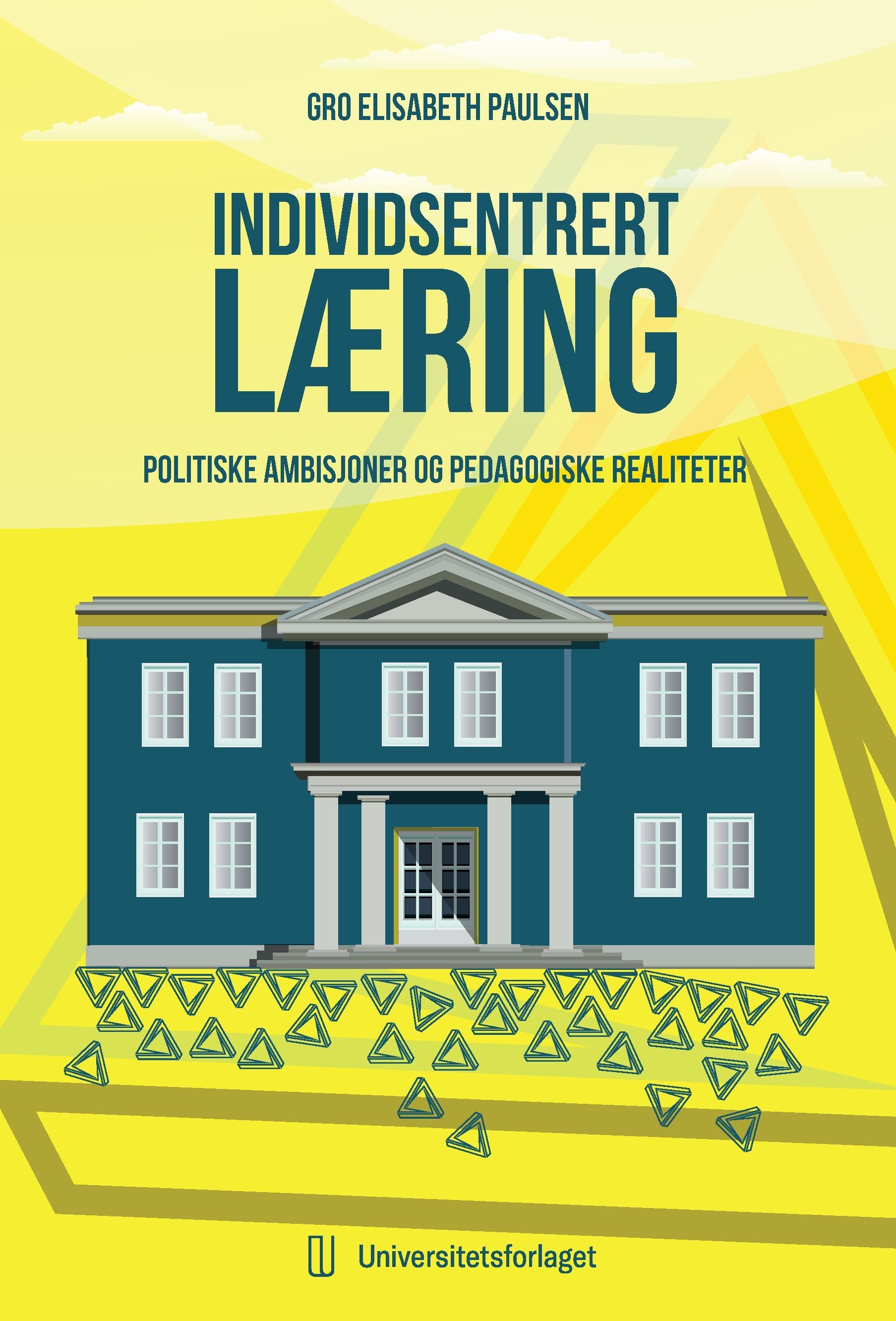 Individsentrert læring : politiske ambisjoner og pedagogiske realiteter