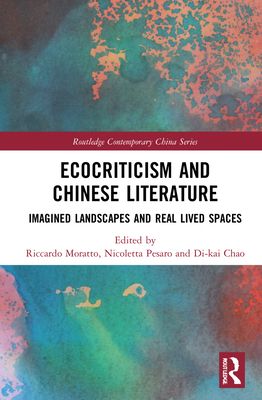 Ecocriticism and Chinese Literature : Imagined Landscapes and Real Lived Spaces