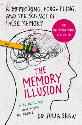 The memory illusion : remembering, forgetting, and the science of false memory