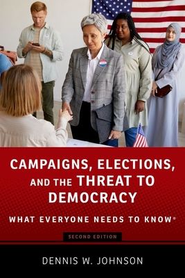 Campaigns, Elections, and the Threat to Democracy : What Everyone Needs to Know®
