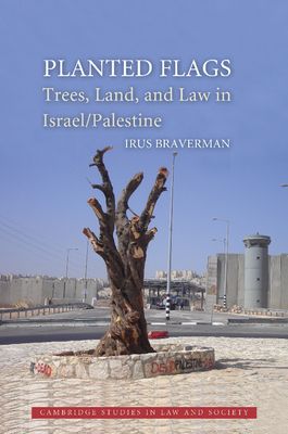 Planted Flags : Trees, Land, and Law in Israel/Palestine