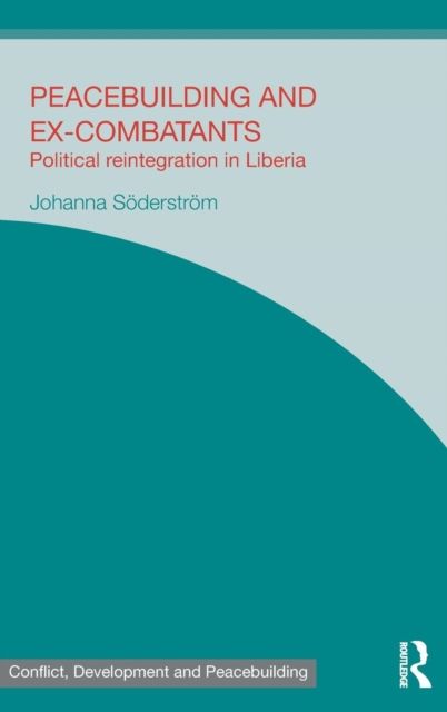 Peacebuilding and Ex-Combatants : Political Reintegration in Liberia