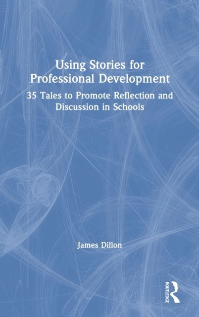 Forsidebilde av Using Stories for Professional Development : 35 Tales to Promote Reflection and Discussion in Schools
