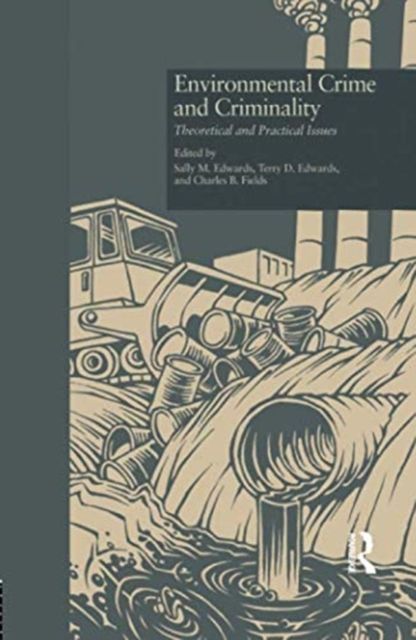 Environmental Crime and Criminality : Theoretical and Practical Issues