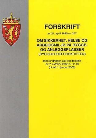 Forskrift om sikkerhet, helse og arbeidsmiljø på bygge- og anleggsplasser (byggherreforskriften) av 21. april 1995 nr. 377 : med endringer, sist ved forskrift av 7. oktober 2005 nr. 1119 (i kraft 1. januar 2006)