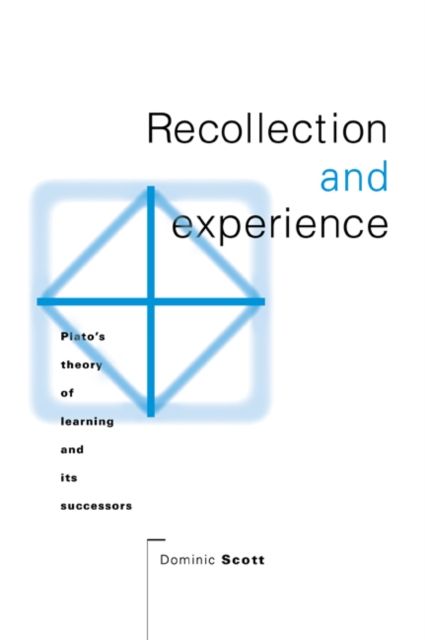 Recollection and Experience : Plato's Theory of Learning and its Successors