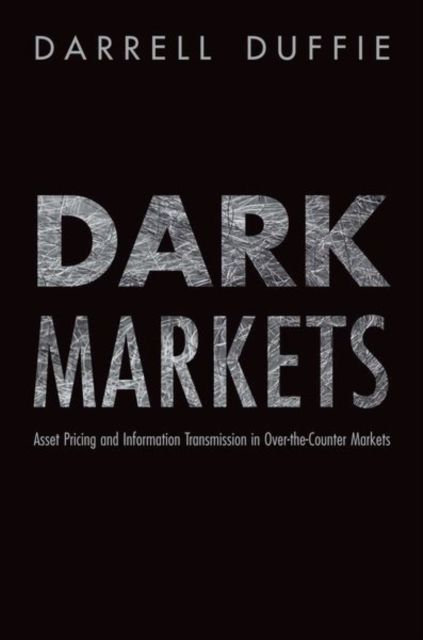 Dark Markets : Asset Pricing and Information Transmission in Over-the-Counter Markets