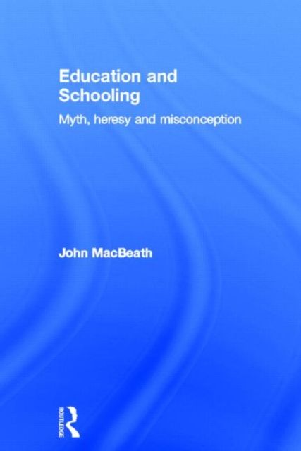 Education and Schooling : Myth, heresy and misconception