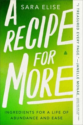 A Recipe for More : Ingredients for a Life of Abundance and Ease