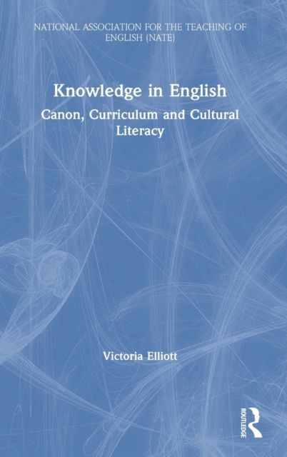 Knowledge in English : Canon, Curriculum and Cultural Literacy