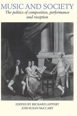 Music and Society : The Politics of Composition, Performance and Reception