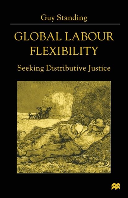 Global Labour Flexibility : Seeking Distributive Justice