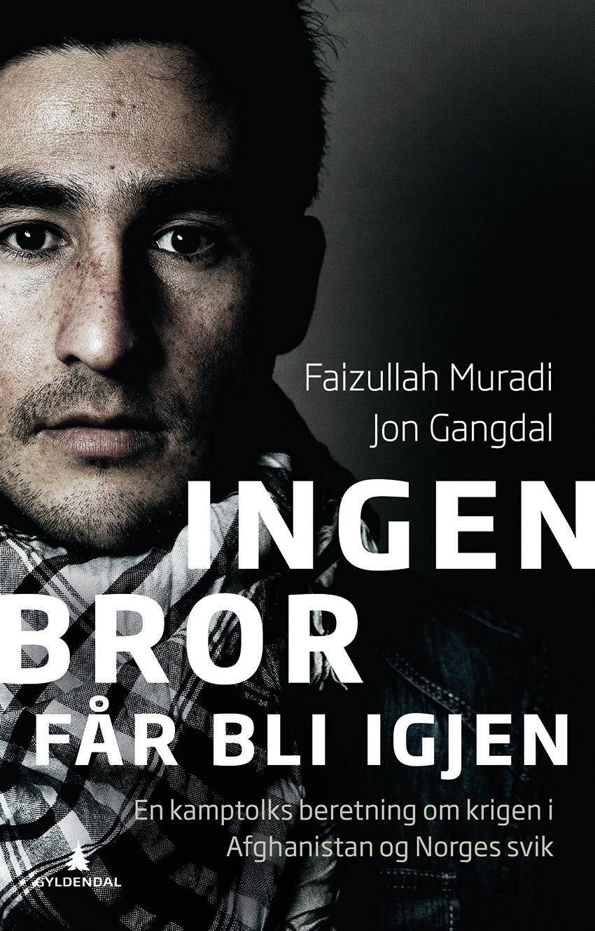 Ingen bror får bli igjen : en kamptolks beretning om krigen i Afghanistan og Norges svik