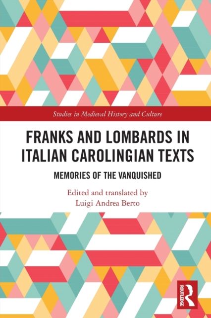Franks and Lombards in Italian Carolingian Texts : Memories of the Vanquished