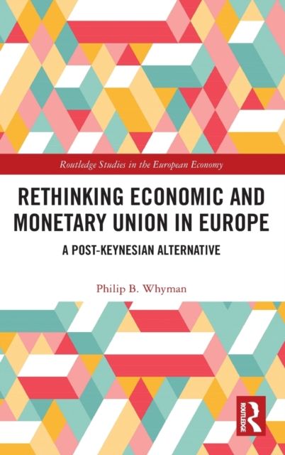 Rethinking Economic and Monetary Union in Europe : A Post-Keynesian Alternative