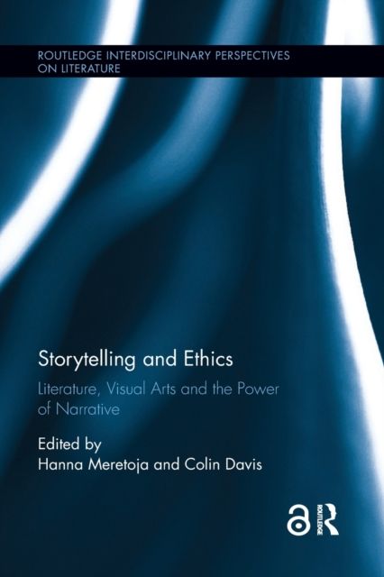 Storytelling and Ethics : Literature, Visual Arts and the Power of Narrative