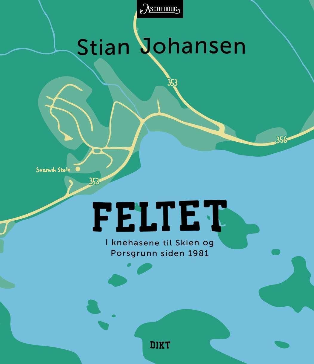 Feltet : i knehasene til Skien og Porsgrunn siden 1981 : dikt
