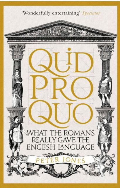 Quid Pro Quo : What the Romans Really Gave the English Language