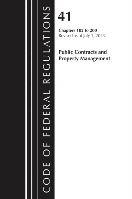 Code of Federal Regulations, Title 41 Public Contracts and Property Management 102-200, Revised as of July 1, 2023