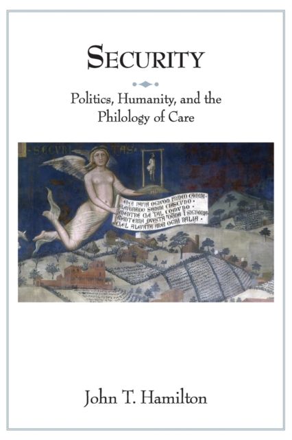 Security : Politics, Humanity, and the Philology of Care