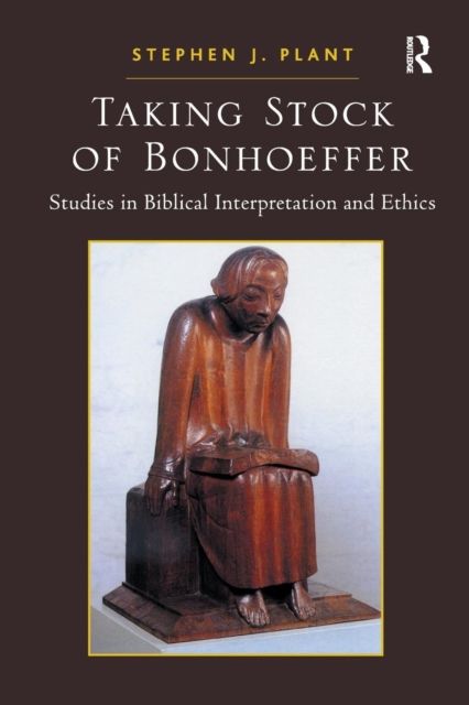 Taking Stock of Bonhoeffer : Studies in Biblical Interpretation and Ethics
