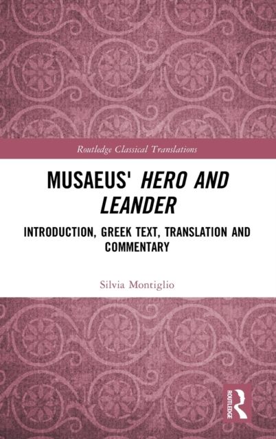 Musaeus' Hero and Leander : Introduction, Greek Text, Translation and Commentary