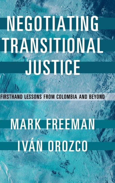 Negotiating Transitional Justice : Firsthand Lessons from Colombia and Beyond