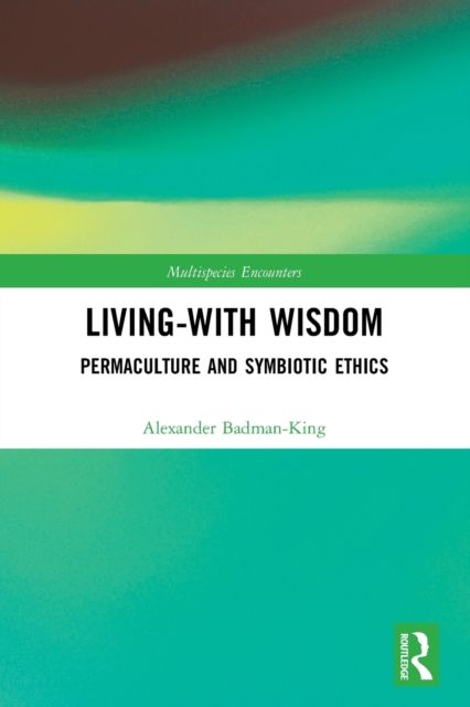 Living-With Wisdom : Permaculture and Symbiotic Ethics