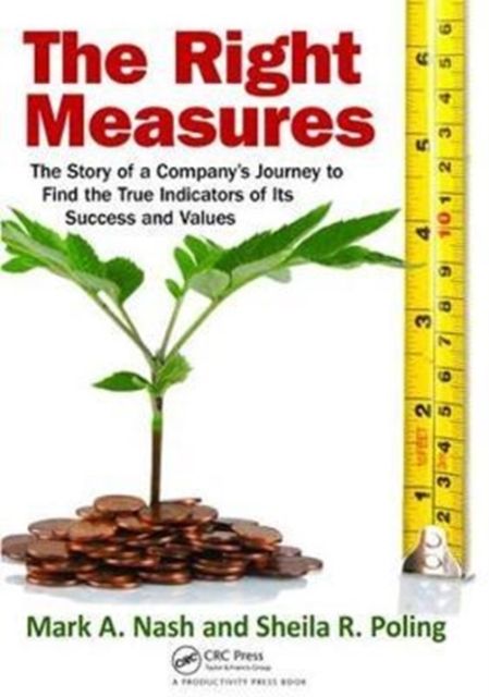 The Right Measures : The Story of a Company’s Journey to Find the True Indicators of Its Success and Values