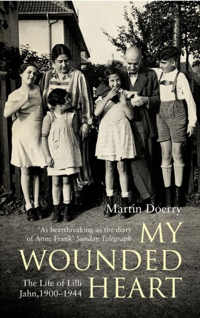 My Wounded Heart : The Life of Lilli Jahn, 1900- 1944