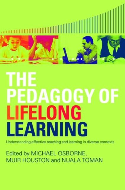 The Pedagogy of Lifelong Learning : Understanding Effective Teaching and Learning in Diverse Contexts