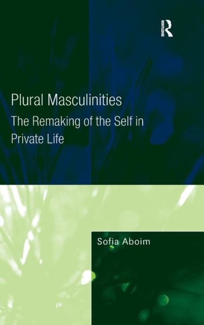 Plural Masculinities : The Remaking of the Self in Private Life