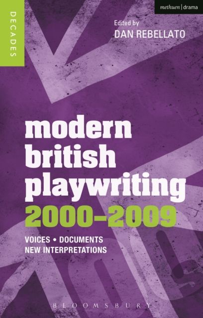 Modern British Playwriting: 2000-2009 : Voices, Documents, New Interpretations
