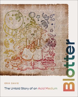 Blotter : the untold story of an acid medium