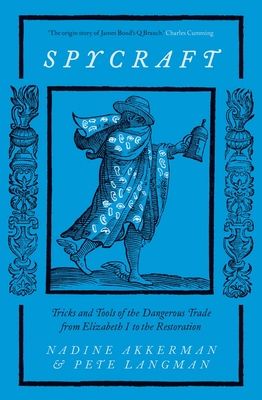 Spycraft : Tricks and Tools of the Dangerous Trade from Elizabeth I to the Restoration