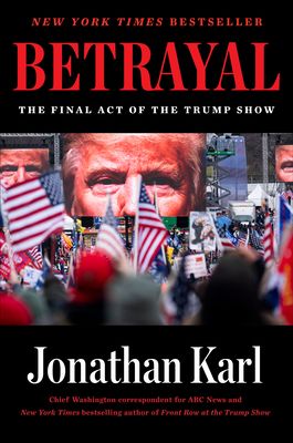 Betrayal : The Final Act of the Trump Show