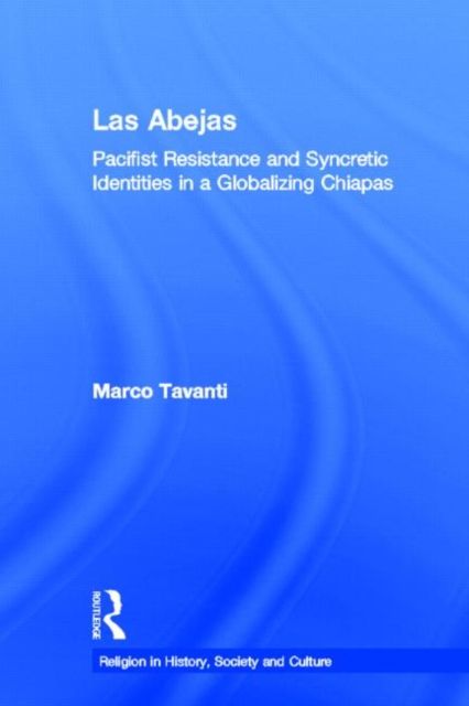 Las Abejas : Pacifist Resistance and Syncretic Identities in a Globalizing Chiapas