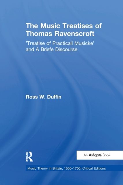 The Music Treatises of Thomas Ravenscroft : 'Treatise of Practicall Musicke' and A Briefe Discourse