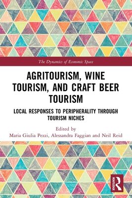 Agritourism, Wine Tourism, and Craft Beer Tourism : Local Responses to Peripherality Through Tourism Niches